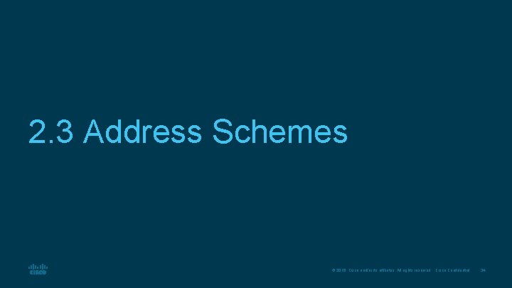 2. 3 Address Schemes © 2016 Cisco and/or its affiliates. All rights reserved. Cisco