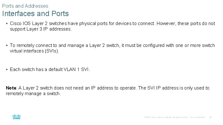 Ports and Addresses Interfaces and Ports § Cisco IOS Layer 2 switches have physical