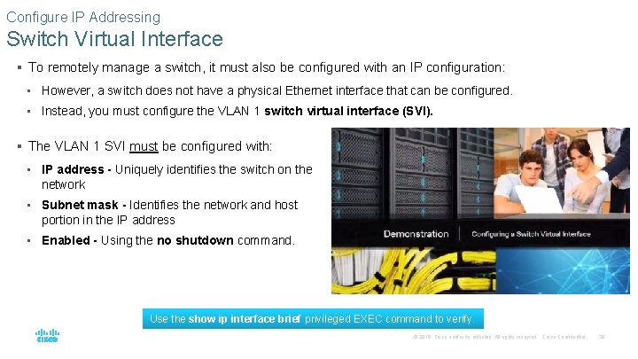 Configure IP Addressing Switch Virtual Interface § To remotely manage a switch, it must