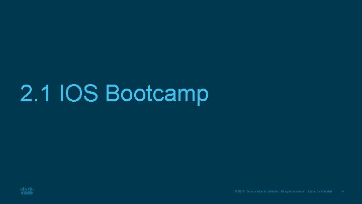 2. 1 IOS Bootcamp © 2016 Cisco and/or its affiliates. All rights reserved. Cisco