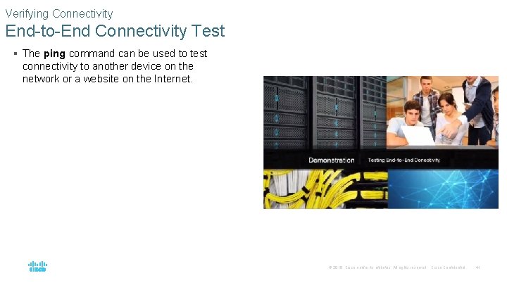 Verifying Connectivity End-to-End Connectivity Test § The ping command can be used to test