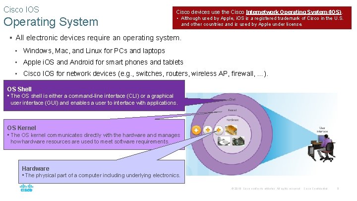 Cisco IOS Operating System Cisco devices use the Cisco Internetwork Operating System (IOS). •