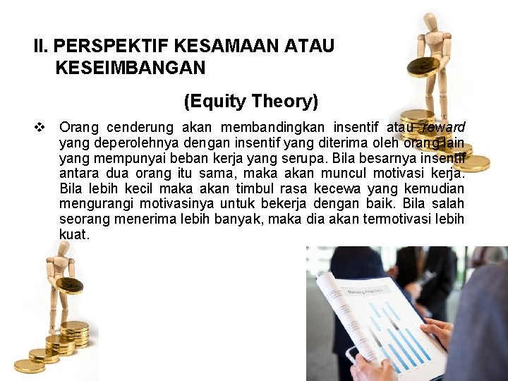 II. PERSPEKTIF KESAMAAN ATAU KESEIMBANGAN (Equity Theory) v Orang cenderung akan membandingkan insentif atau