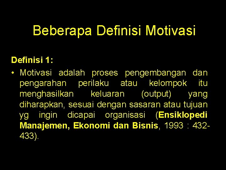 Beberapa Definisi Motivasi Definisi 1: • Motivasi adalah proses pengembangan dan pengarahan perilaku atau