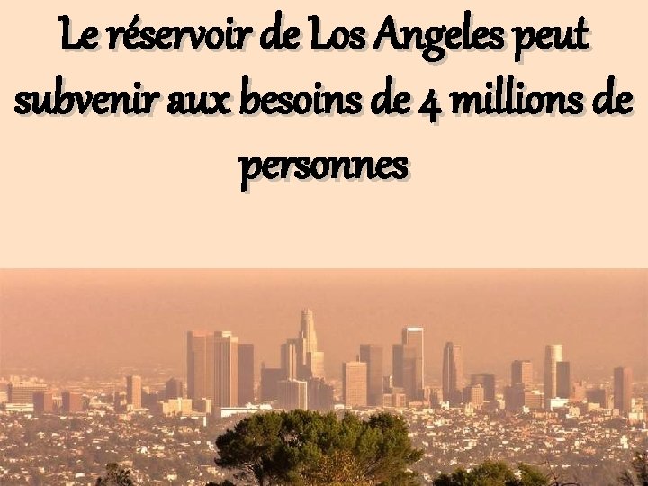 Le réservoir de Los Angeles peut subvenir aux besoins de 4 millions de personnes