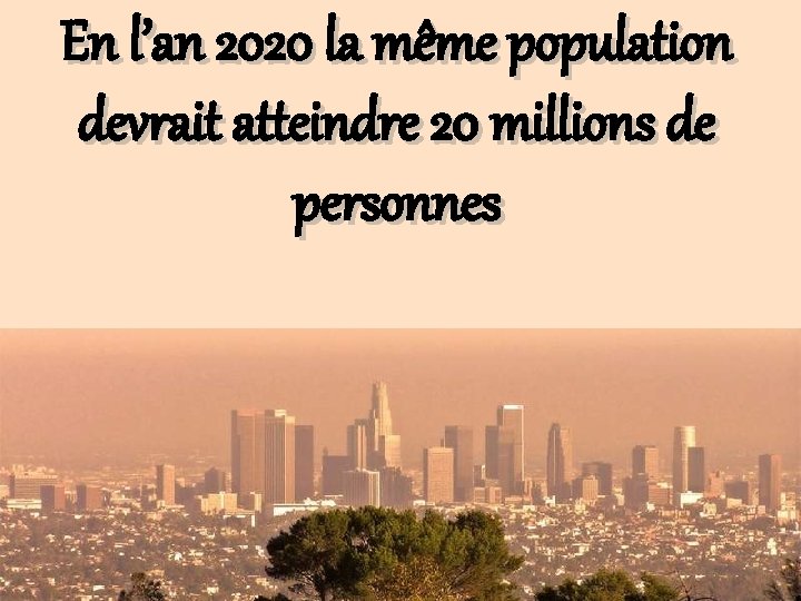 En l’an 2020 la même population devrait atteindre 20 millions de personnes 