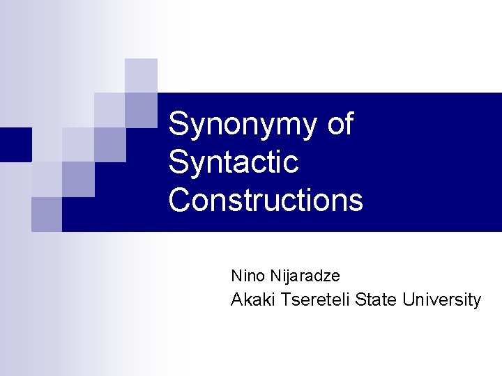 Synonymy of Syntactic Constructions Nino Nijaradze Akaki Tsereteli State University 