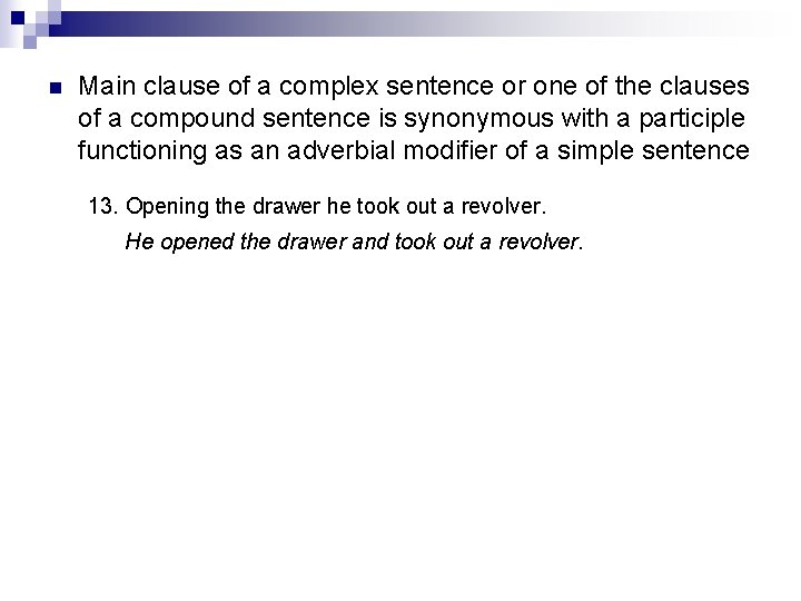 n Main clause of a complex sentence or one of the clauses of a