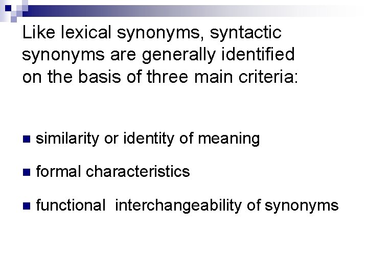 Like lexical synonyms, syntactic synonyms are generally identified on the basis of three main