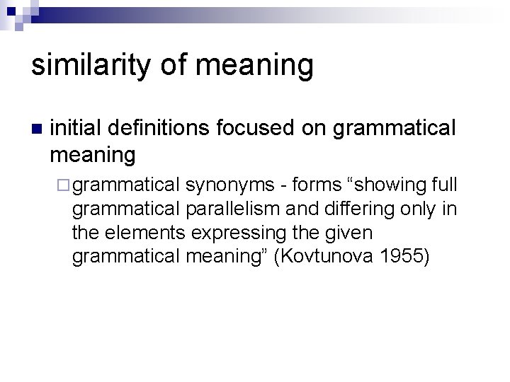 similarity of meaning n initial definitions focused on grammatical meaning ¨ grammatical synonyms -