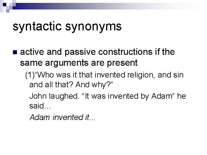 syntactic synonyms n active and passive constructions if the same arguments are present (1)“Who