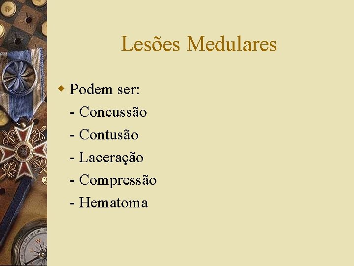 Lesões Medulares w Podem ser: - Concussão - Contusão - Laceração - Compressão -