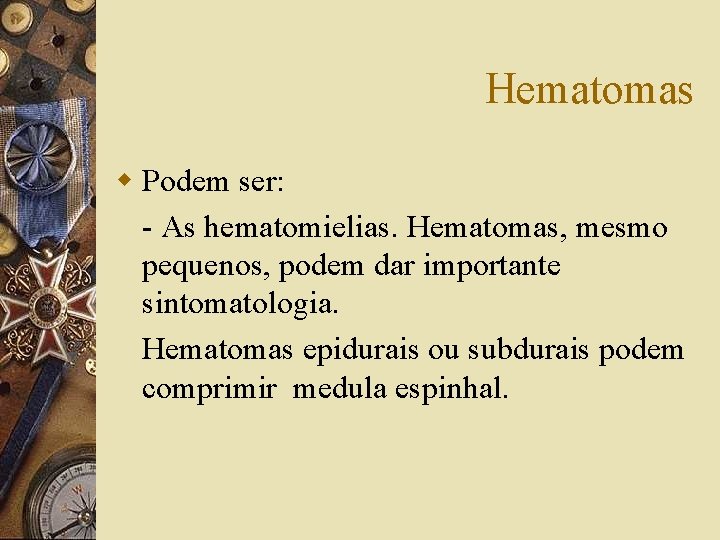 Hematomas w Podem ser: - As hematomielias. Hematomas, mesmo pequenos, podem dar importante sintomatologia.