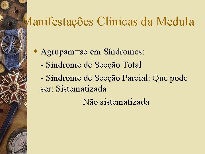 Manifestações Clínicas da Medula w Agrupam=se em Síndromes: - Síndrome de Secção Total -