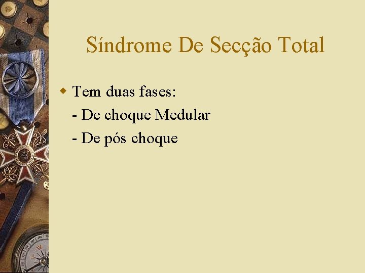 Síndrome De Secção Total w Tem duas fases: - De choque Medular - De