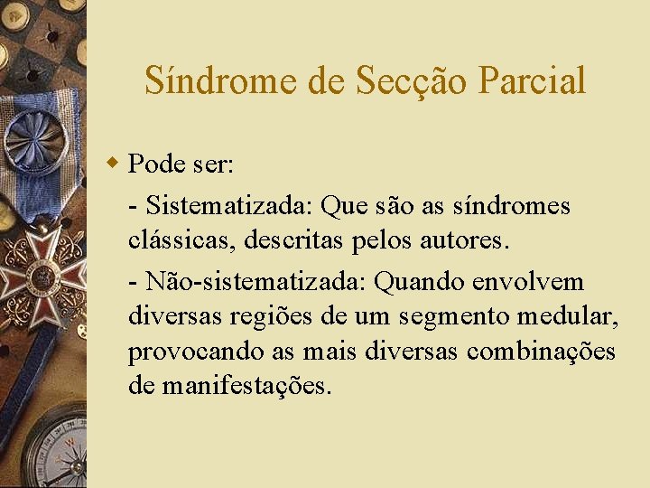 Síndrome de Secção Parcial w Pode ser: - Sistematizada: Que são as síndromes clássicas,