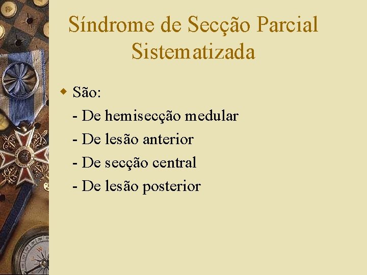 Síndrome de Secção Parcial Sistematizada w São: - De hemisecção medular - De lesão