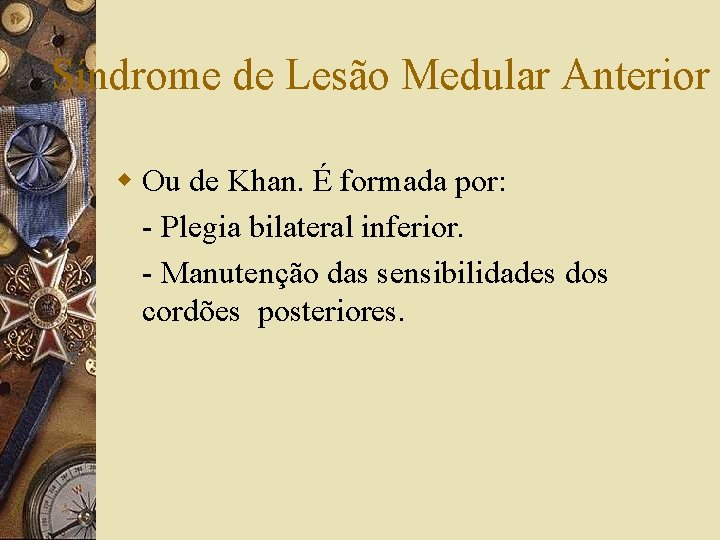 Síndrome de Lesão Medular Anterior w Ou de Khan. É formada por: - Plegia