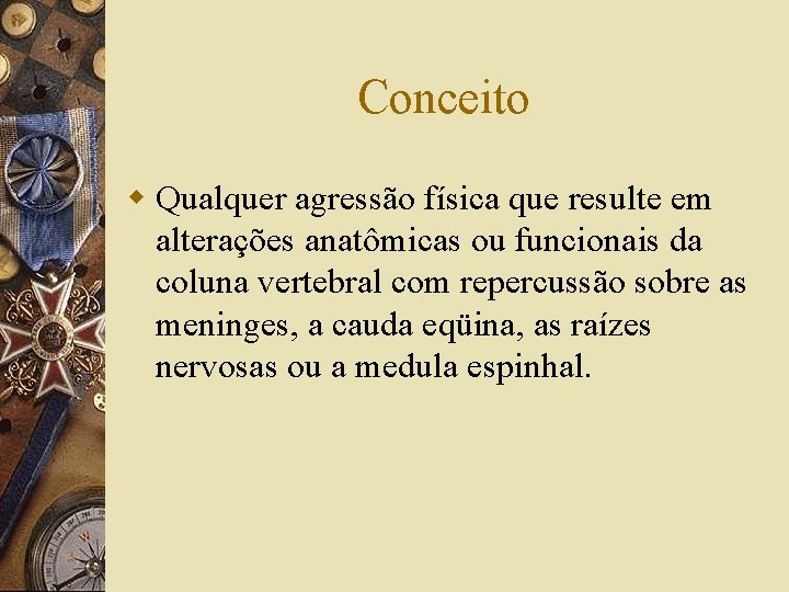 Conceito w Qualquer agressão física que resulte em alterações anatômicas ou funcionais da coluna