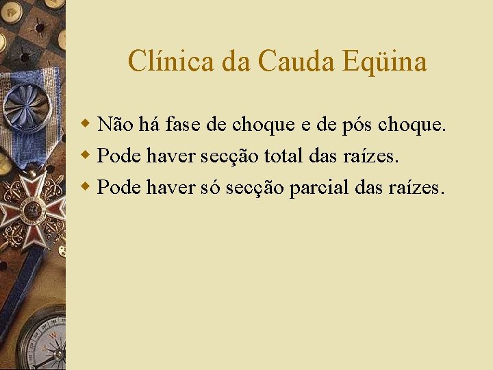 Clínica da Cauda Eqüina w Não há fase de choque e de pós choque.