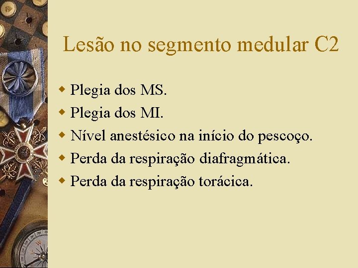 Lesão no segmento medular C 2 w Plegia dos MS. w Plegia dos MI.