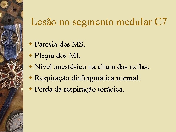 Lesão no segmento medular C 7 w Paresia dos MS. w Plegia dos MI.