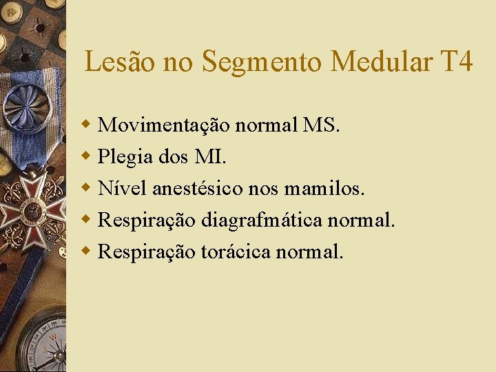 Lesão no Segmento Medular T 4 w Movimentação normal MS. w Plegia dos MI.