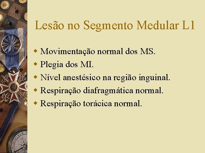 Lesão no Segmento Medular L 1 w Movimentação normal dos MS. w Plegia dos