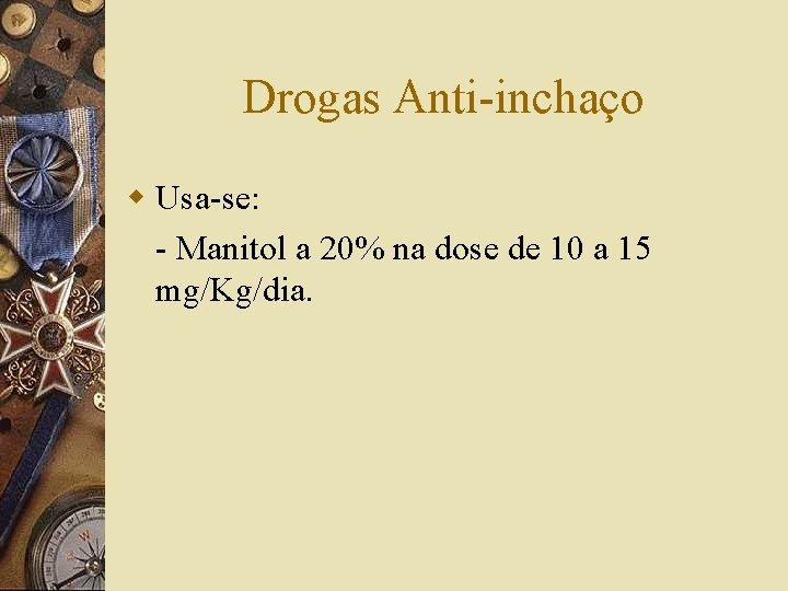 Drogas Anti-inchaço w Usa-se: - Manitol a 20% na dose de 10 a 15