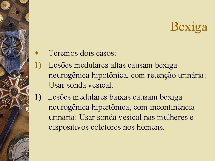 Bexiga w Teremos dois casos: 1) Lesões medulares altas causam bexiga neurogênica hipotônica, com