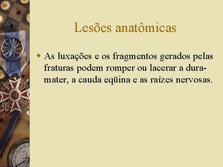 Lesões anatômicas w As luxações e os fragmentos gerados pelas fraturas podem romper ou