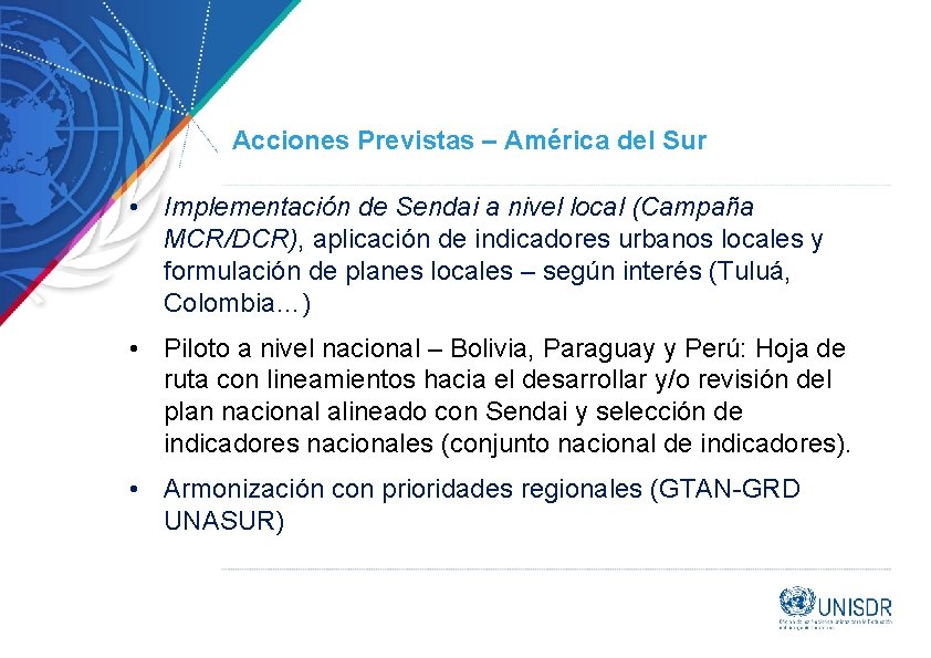 Acciones Previstas – América del Sur • Implementación de Sendai a nivel local (Campaña