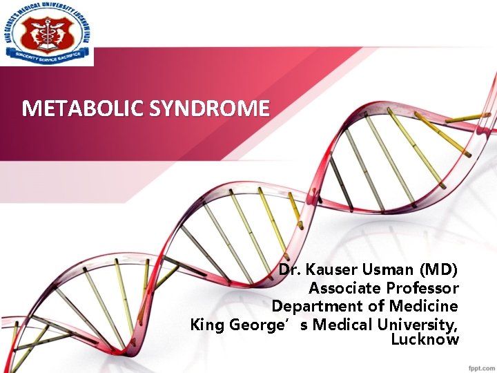 METABOLIC SYNDROME Dr. Kauser Usman (MD) Associate Professor Department of Medicine King George’s Medical