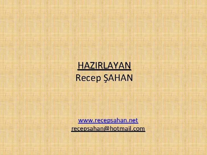 HAZIRLAYAN Recep ŞAHAN www. recepsahan. net recepsahan@hotmail. com 