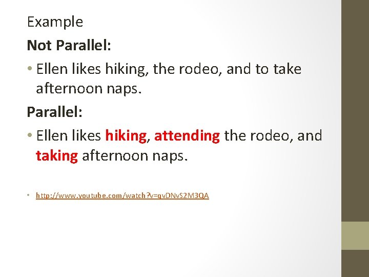 Example Not Parallel: • Ellen likes hiking, the rodeo, and to take afternoon naps.