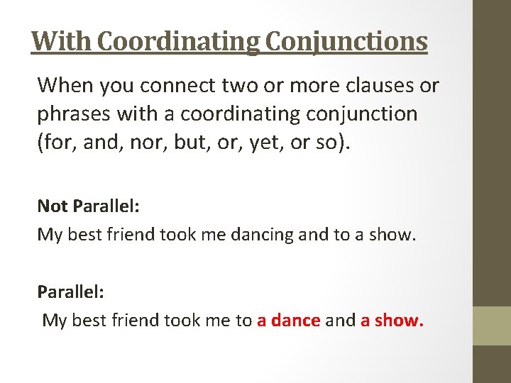 With Coordinating Conjunctions When you connect two or more clauses or phrases with a