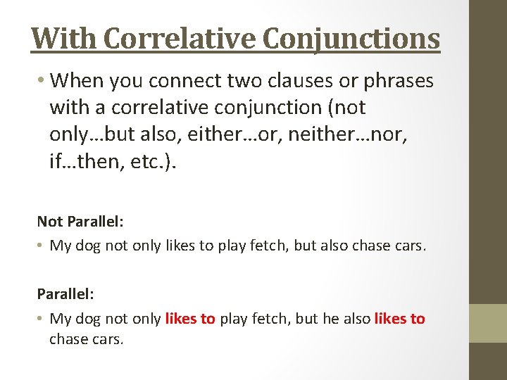 With Correlative Conjunctions • When you connect two clauses or phrases with a correlative