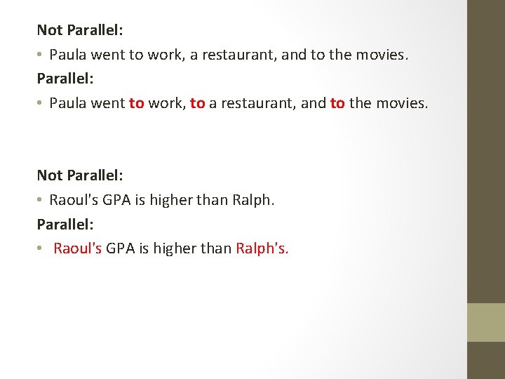 Not Parallel: • Paula went to work, a restaurant, and to the movies. Parallel: