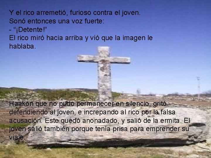 Y el rico arremetió, furioso contra el joven. Sonó entonces una voz fuerte: - Y el rico arremetió, furioso contra el joven. Sonó entonces una voz fuerte: -