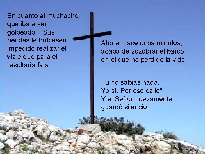En cuanto al muchacho que iba a ser golpeado. . . Sus heridas le En cuanto al muchacho que iba a ser golpeado. . . Sus heridas le