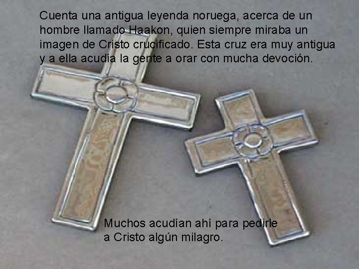 Cuenta una antigua leyenda noruega, acerca de un hombre llamado Haakon, quien siempre miraba Cuenta una antigua leyenda noruega, acerca de un hombre llamado Haakon, quien siempre miraba