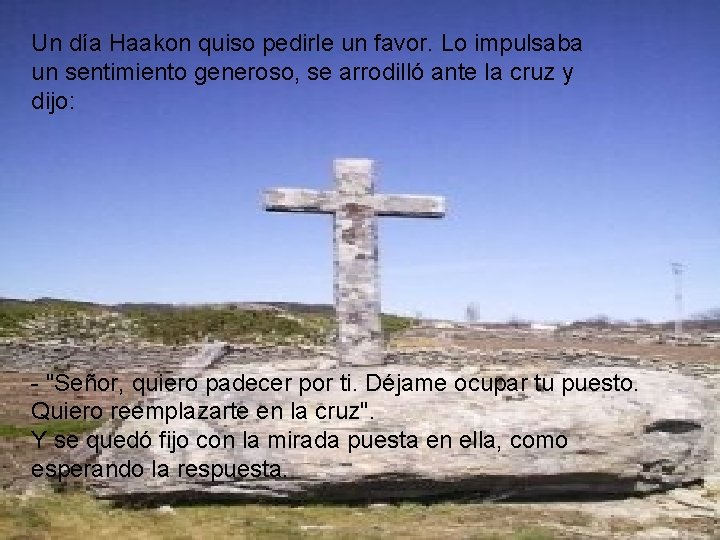Un día Haakon quiso pedirle un favor. Lo impulsaba un sentimiento generoso, se arrodilló Un día Haakon quiso pedirle un favor. Lo impulsaba un sentimiento generoso, se arrodilló