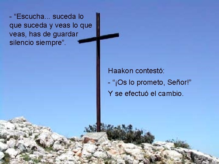 - “Escucha. . . suceda lo que suceda y veas lo que veas, has - “Escucha. . . suceda lo que suceda y veas lo que veas, has