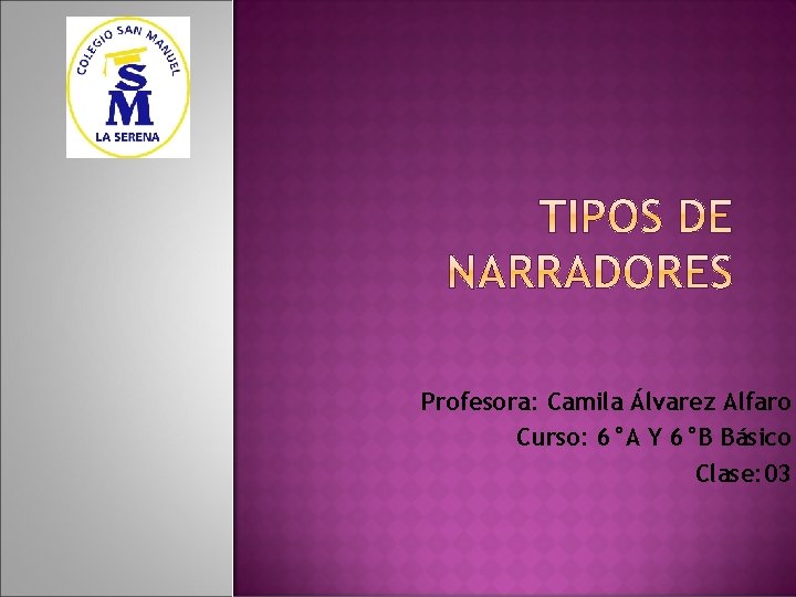 Profesora: Camila Álvarez Alfaro Curso: 6°A Y 6°B Básico Clase: 03 