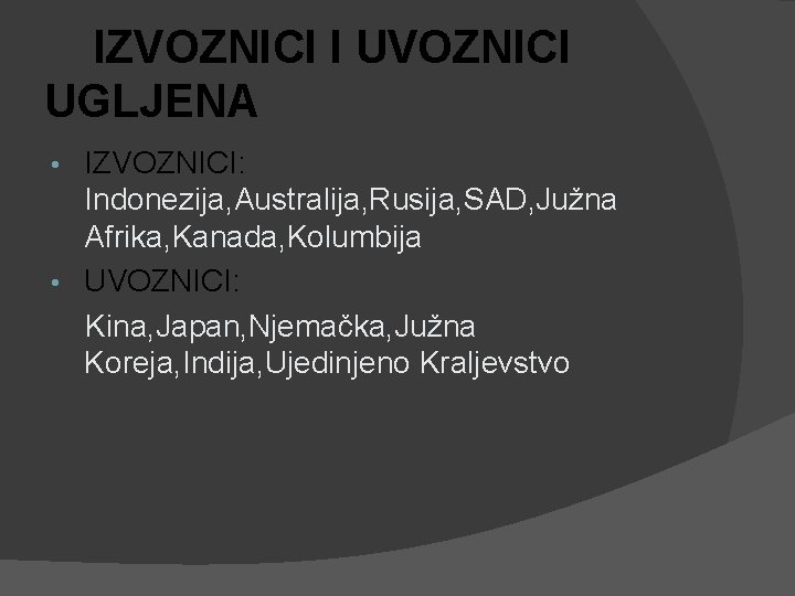 IZVOZNICI I UVOZNICI UGLJENA IZVOZNICI: Indonezija, Australija, Rusija, SAD, Južna Afrika, Kanada, Kolumbija •