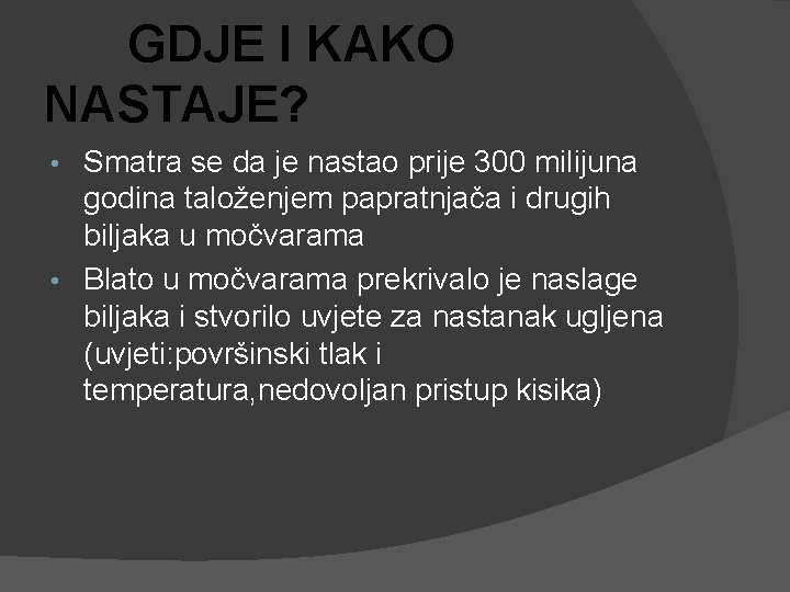 GDJE I KAKO NASTAJE? Smatra se da je nastao prije 300 milijuna godina taloženjem