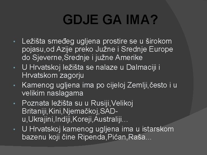 GDJE GA IMA? • • • Ležišta smeđeg ugljena prostire se u širokom pojasu, GDJE GA IMA? • • • Ležišta smeđeg ugljena prostire se u širokom pojasu,
