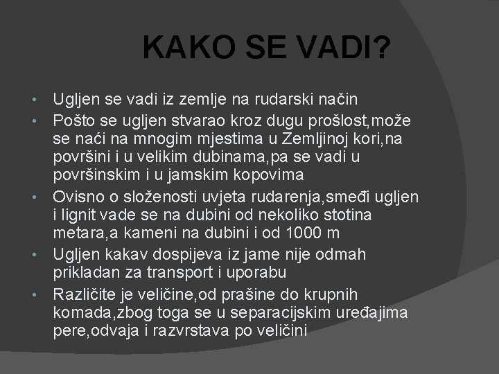 KAKO SE VADI? • • • Ugljen se vadi iz zemlje na rudarski način