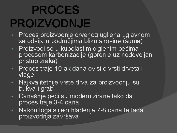 PROCES PROIZVODNJE • • • Proces proizvodnje drvenog ugljena uglavnom se odvija u područjima