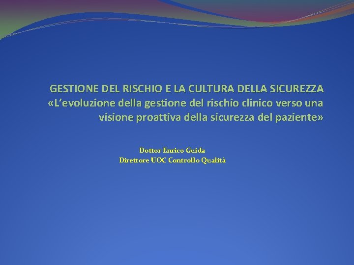 GESTIONE DEL RISCHIO E LA CULTURA DELLA SICUREZZA «L’evoluzione della gestione del rischio clinico